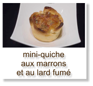 mini-quiche aux marrons et au lard fumé