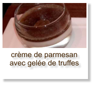 crème de parmesan avec gelée de truffes