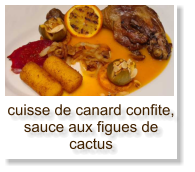 cuisse de canard confite, sauce aux figues de cactus