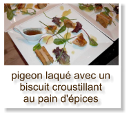 pigeon laqué avec un biscuit croustillant au pain d'épices