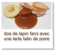 dos de lapin farci avec une tarte tatin de poire