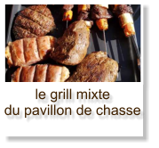 le grill mixte du pavillon de chasse