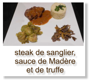 steak de sanglier, sauce de Madère et de truffe