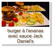 burger à l'ananas avec sauce Jack Daniel's