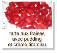 tarte aux fraises avec pudding et crème tiramisu