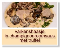 varkenshaasje in champignonroomsaus met truffel
