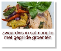 zwaardvis in salmoriglio met gegrilde groenten