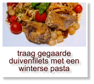 traag gegaarde duivenfilets met een winterse pasta