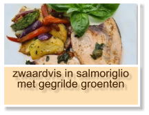 zwaardvis in salmoriglio met gegrilde groenten