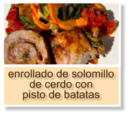 enrollado de solomillo de cerdo con pisto de batatas