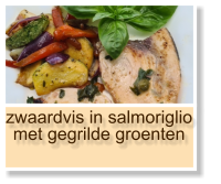 zwaardvis in salmoriglio met gegrilde groenten