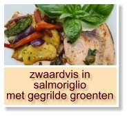 zwaardvis in salmoriglio met gegrilde groenten