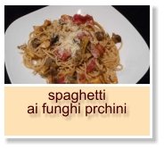 spaghetti ai funghi prchini