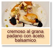 cremoso al grana padano con aceto balsamico