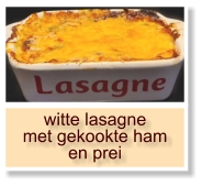 witte lasagne met gekookte ham en prei